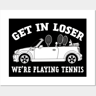 Get in Loser, We're Playing Tennis Posters and Art